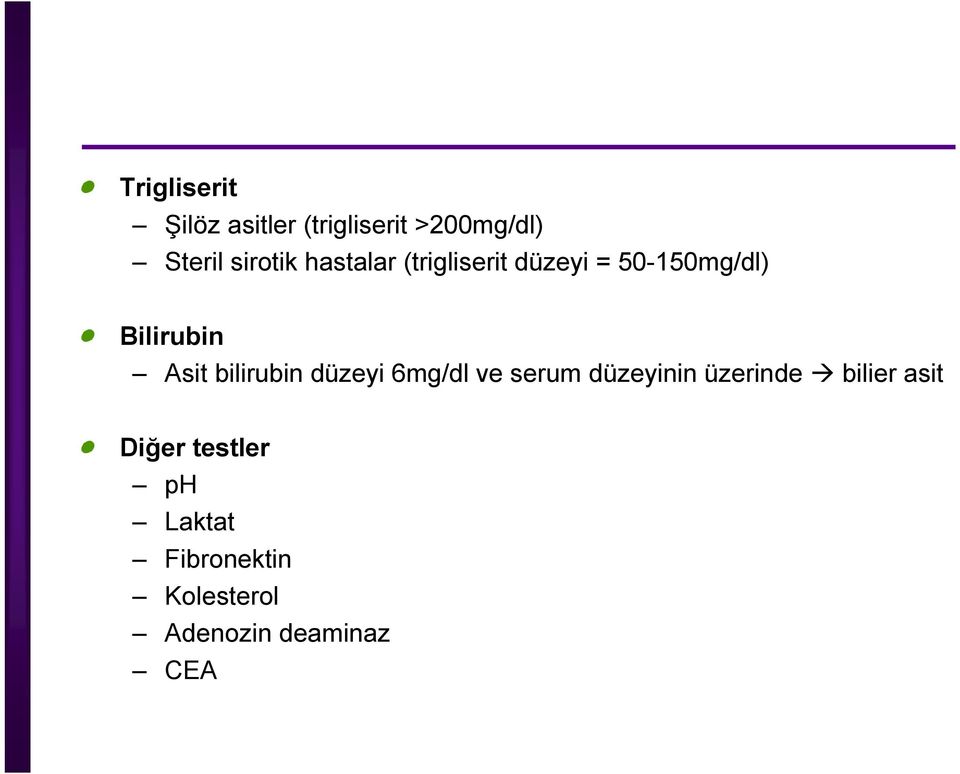 Asit bilirubin düzeyi 6mg/dl ve serum düzeyinin üzerinde bilier