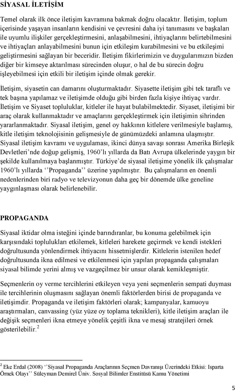 ihtiyaçları anlayabilmesini bunun için etkileşim kurabilmesini ve bu etkileşimi geliştirmesini sağlayan bir beceridir.