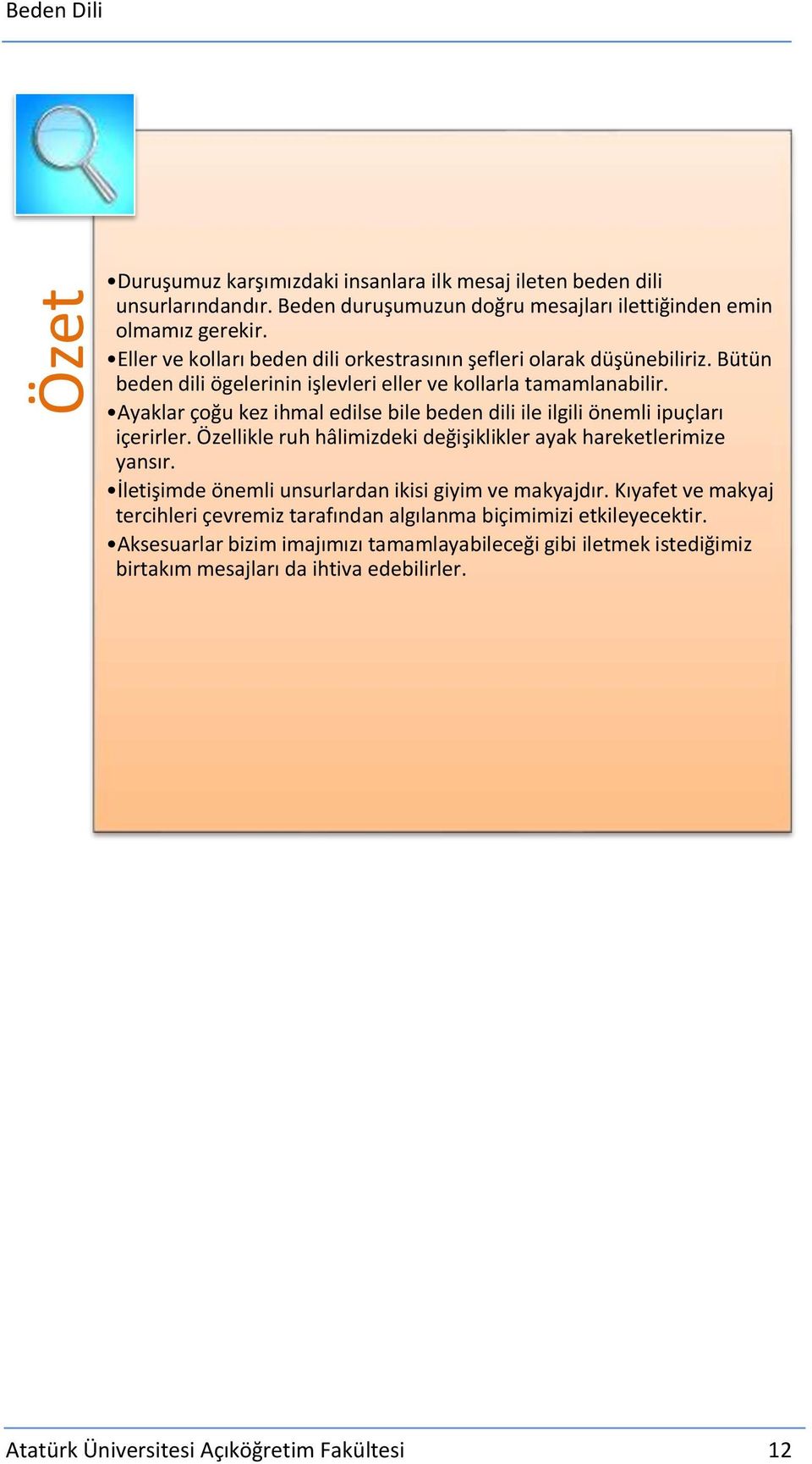 Ayaklar çoğu kez ihmal edilse bile beden dili ile ilgili önemli ipuçları içerirler. Özellikle ruh hâlimizdeki değişiklikler ayak hareketlerimize yansır.