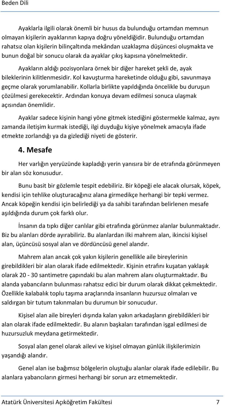 Ayakların aldığı pozisyonlara örnek bir diğer hareket şekli de, ayak bileklerinin kilitlenmesidir. Kol kavuşturma hareketinde olduğu gibi, savunmaya geçme olarak yorumlanabilir.