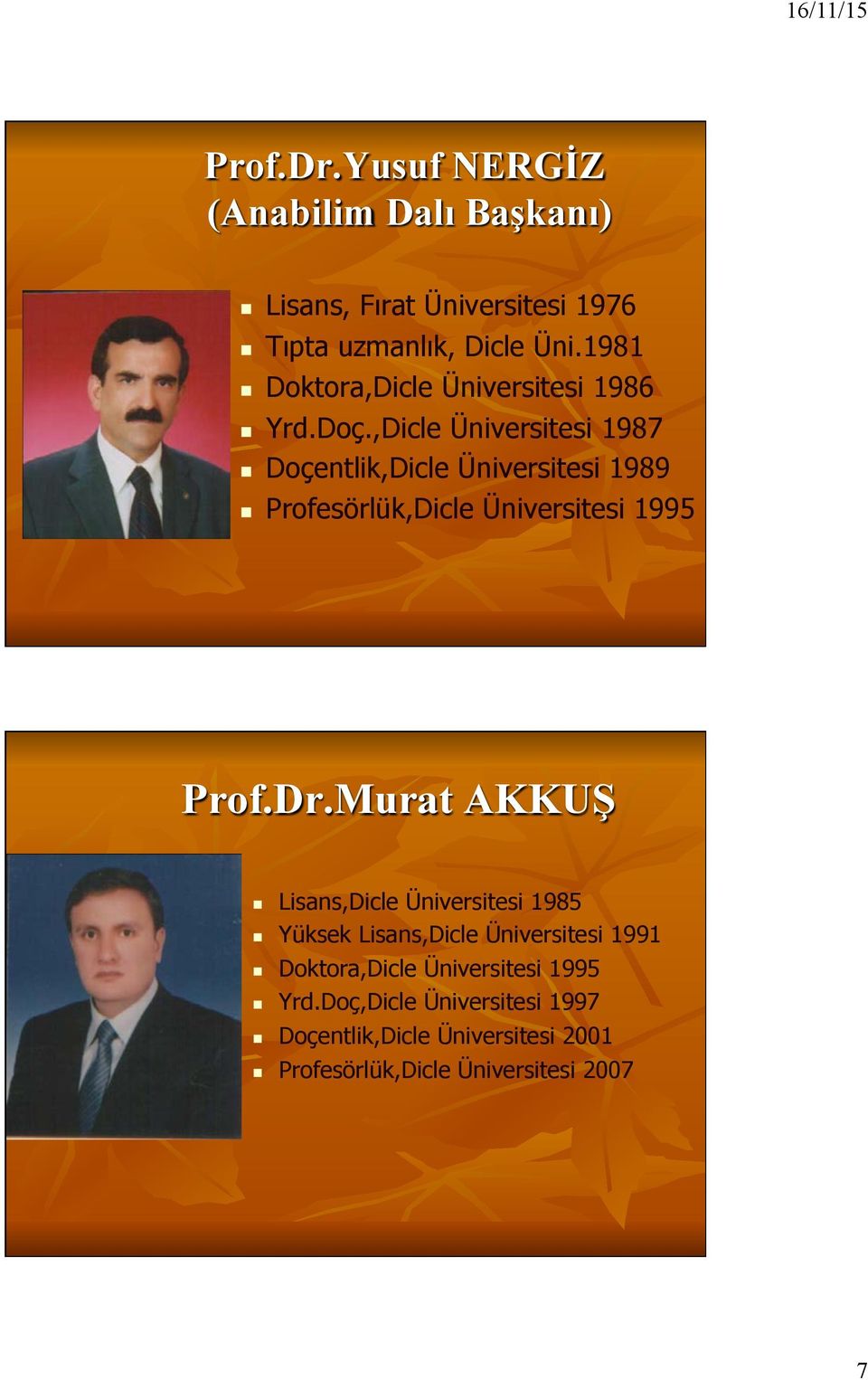 ,Dicle Üiversitesi 1987 Doçetlik,Dicle Üiversitesi 1989 Profesörlük,Dicle Üiversitesi 1995 Prof.Dr.
