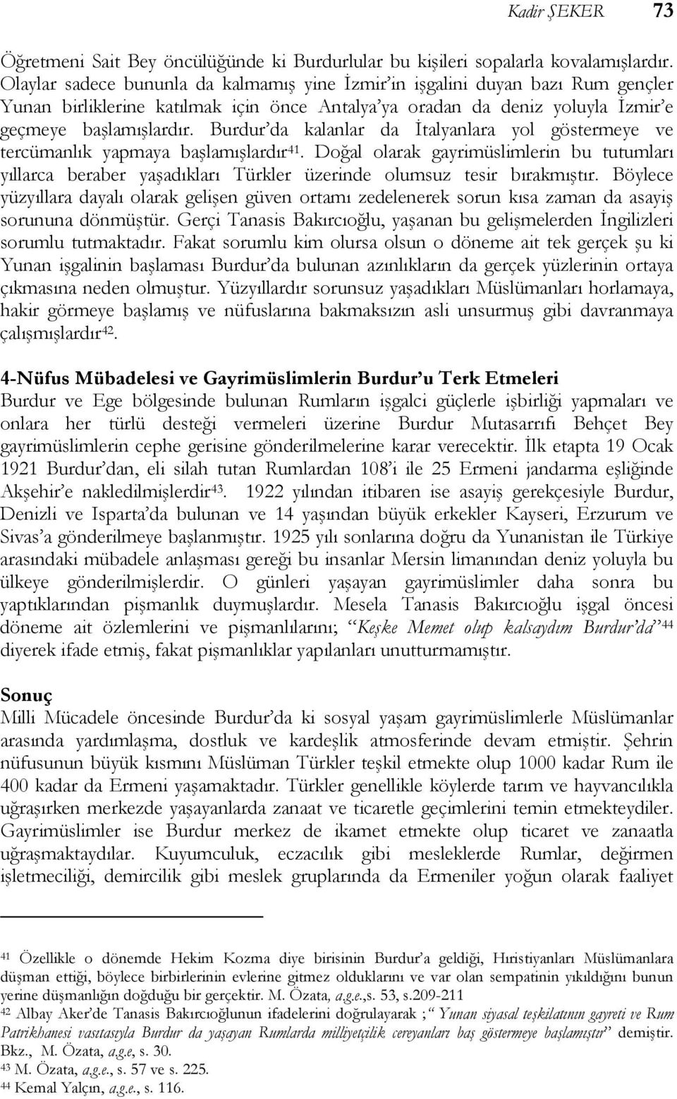 Burdur da kalanlar da İtalyanlara yol göstermeye ve tercümanlık yapmaya başlamışlardır 41.