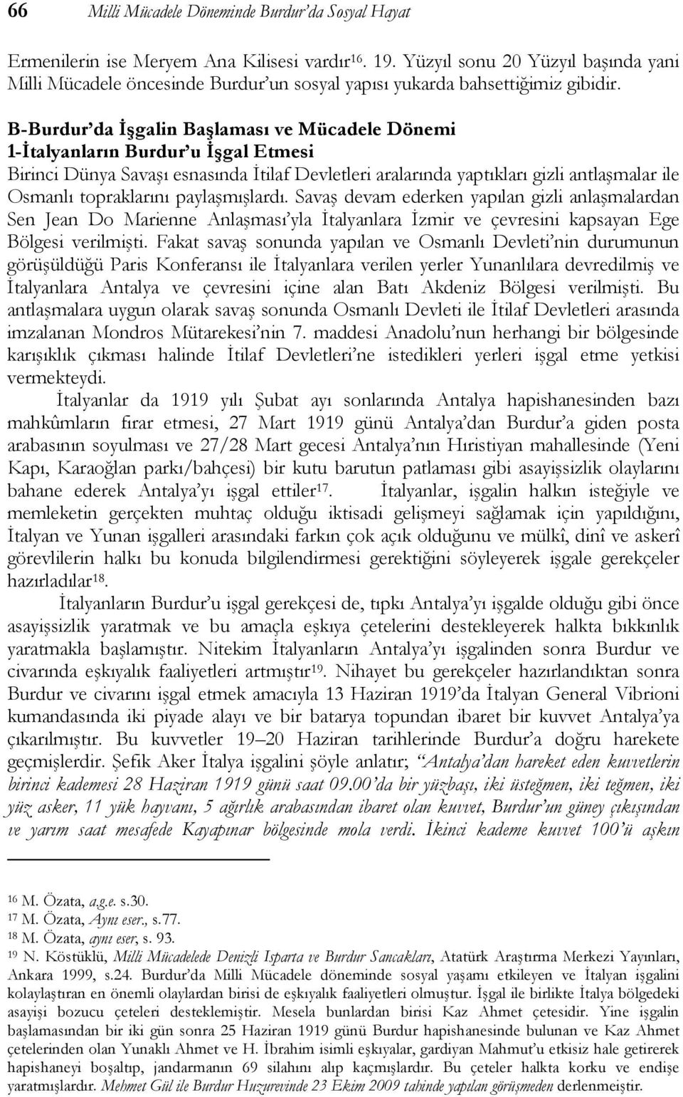 B-Burdur da İşgalin Başlaması ve Mücadele Dönemi 1-İtalyanların Burdur u İşgal Etmesi Birinci Dünya Savaşı esnasında İtilaf Devletleri aralarında yaptıkları gizli antlaşmalar ile Osmanlı topraklarını