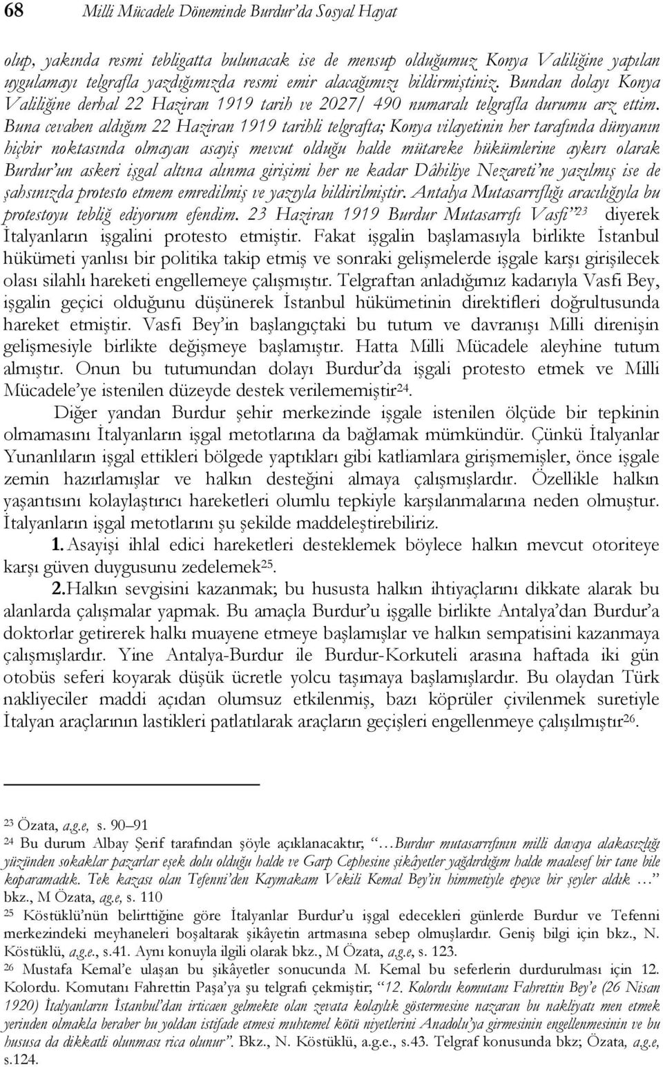 Buna cevaben aldığım 22 Haziran 1919 tarihli telgrafta; Konya vilayetinin her tarafında dünyanın hiçbir noktasında olmayan asayiş mevcut olduğu halde mütareke hükümlerine aykırı olarak Burdur un