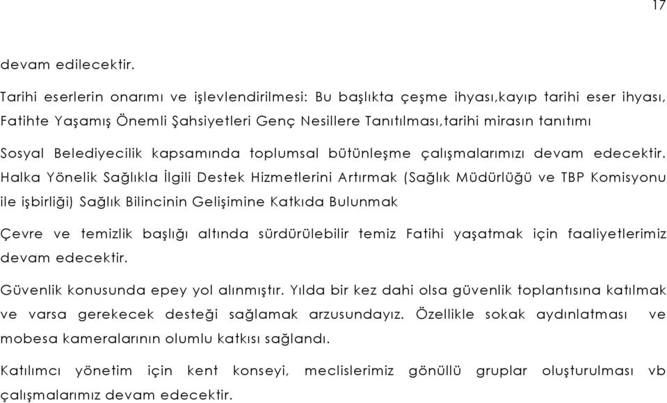 Belediyecilik kapsamında toplumsal bütünleşme çalışmalarımızı devam edecektir.