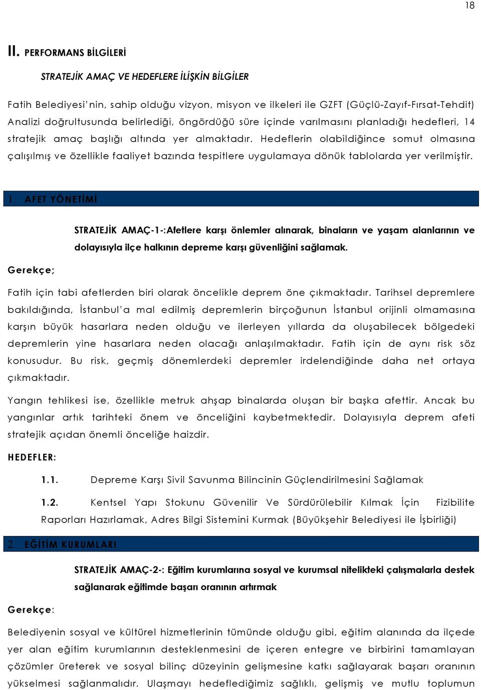 öngördüğü süre içinde varılmasını planladığı hedefleri, 14 stratejik amaç başlığı altında yer almaktadır.