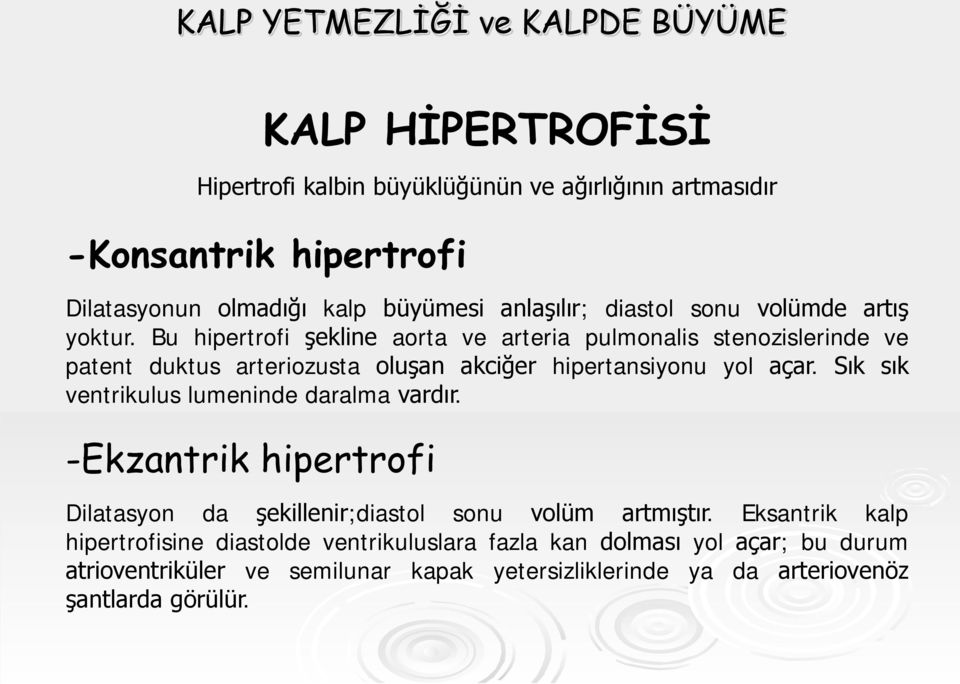 Bu hipertrofi şekline aorta ve arteria pulmonalis stenozislerinde ve patent duktus arteriozusta oluşan akciğer hipertansiyonu yol açar.