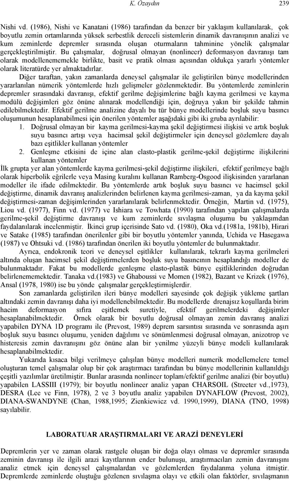 depremler sırasında oluşan oturmaların tahminine yönelik çalışmalar gerçekleştirilmiştir.