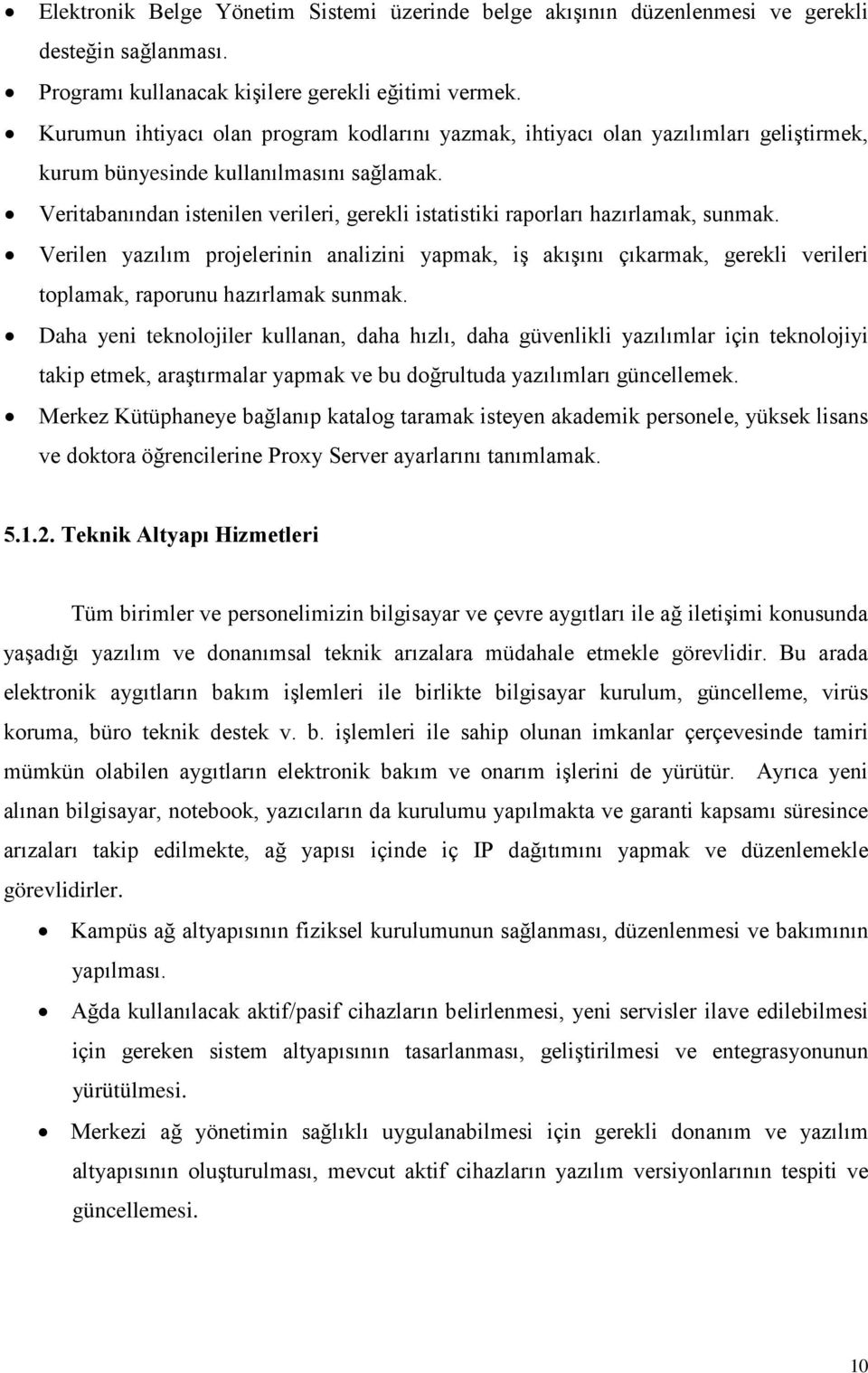 Veritabanından istenilen verileri, gerekli istatistiki raporları hazırlamak, sunmak.