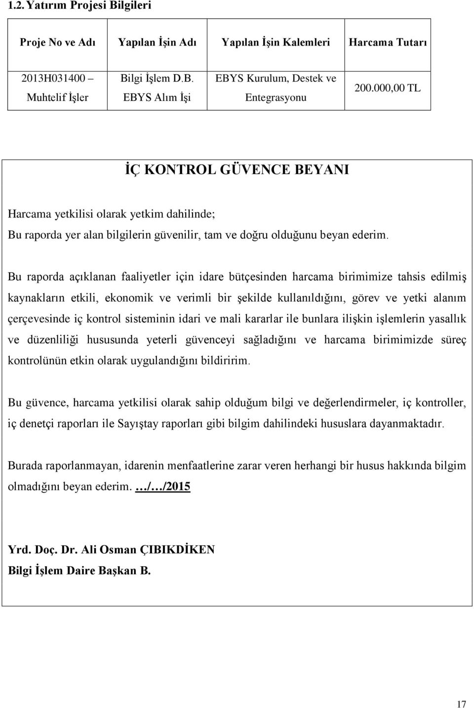 Bu raporda açıklanan faaliyetler için idare bütçesinden harcama birimimize tahsis edilmiş kaynakların etkili, ekonomik ve verimli bir şekilde kullanıldığını, görev ve yetki alanım çerçevesinde iç