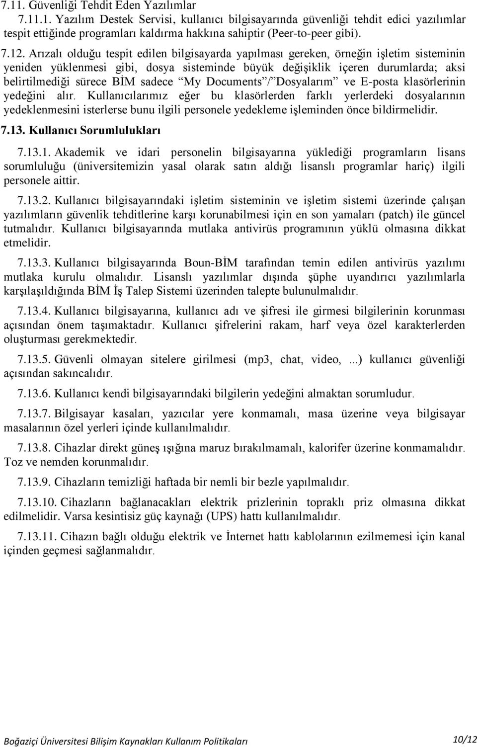 BİM sadece My Documents / Dosyalarım ve E-posta klasörlerinin yedeğini alır.