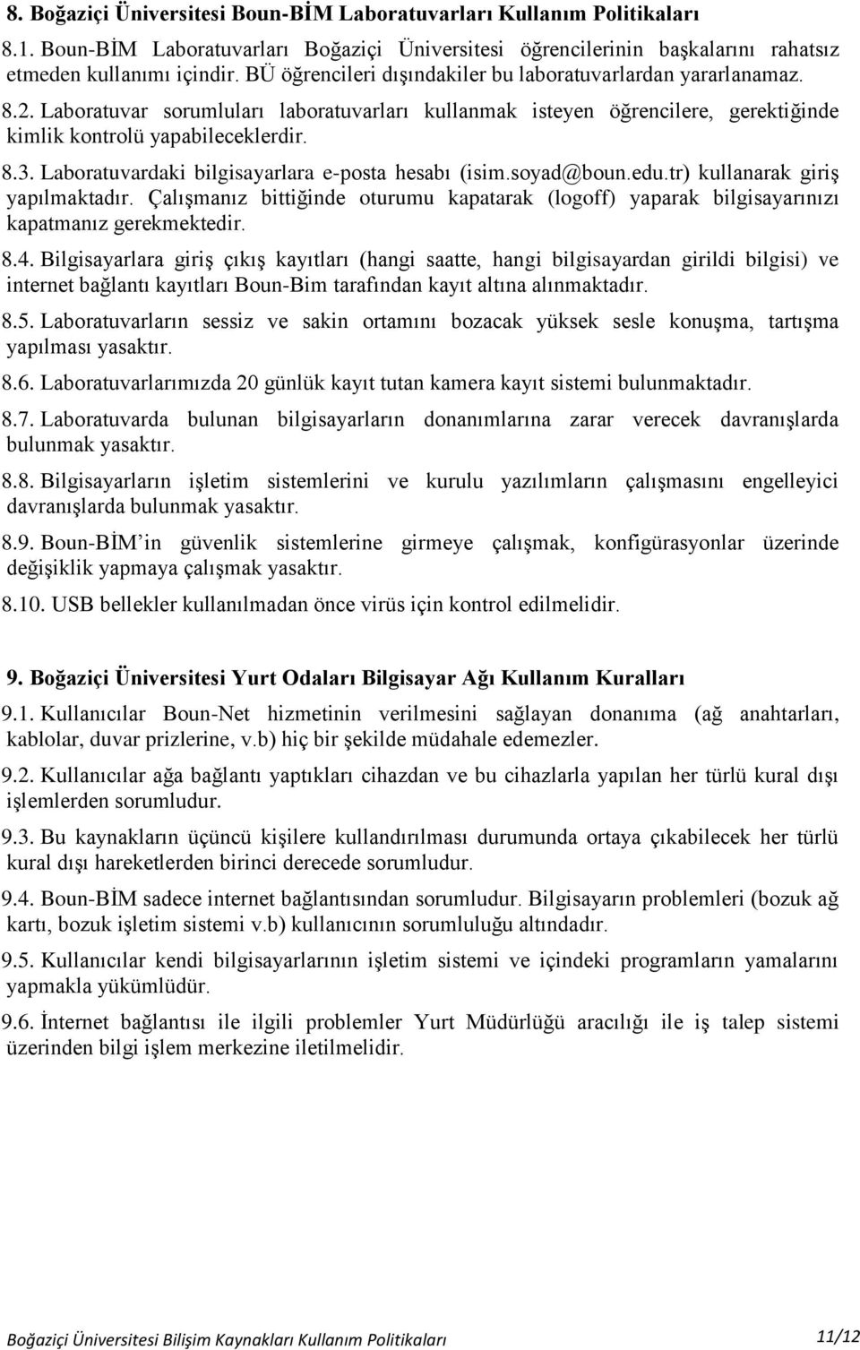 Laboratuvardaki bilgisayarlara e-posta hesabı (isim.soyad@boun.edu.tr) kullanarak giriş yapılmaktadır.