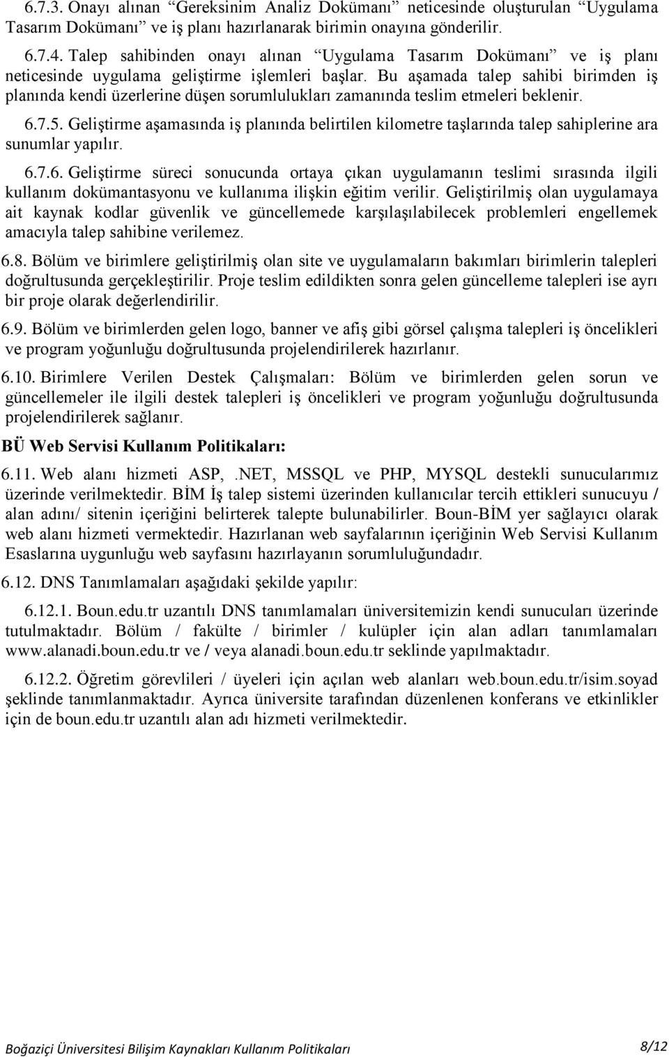 Bu aşamada talep sahibi birimden iş planında kendi üzerlerine düşen sorumlulukları zamanında teslim etmeleri beklenir. 6.7.5.