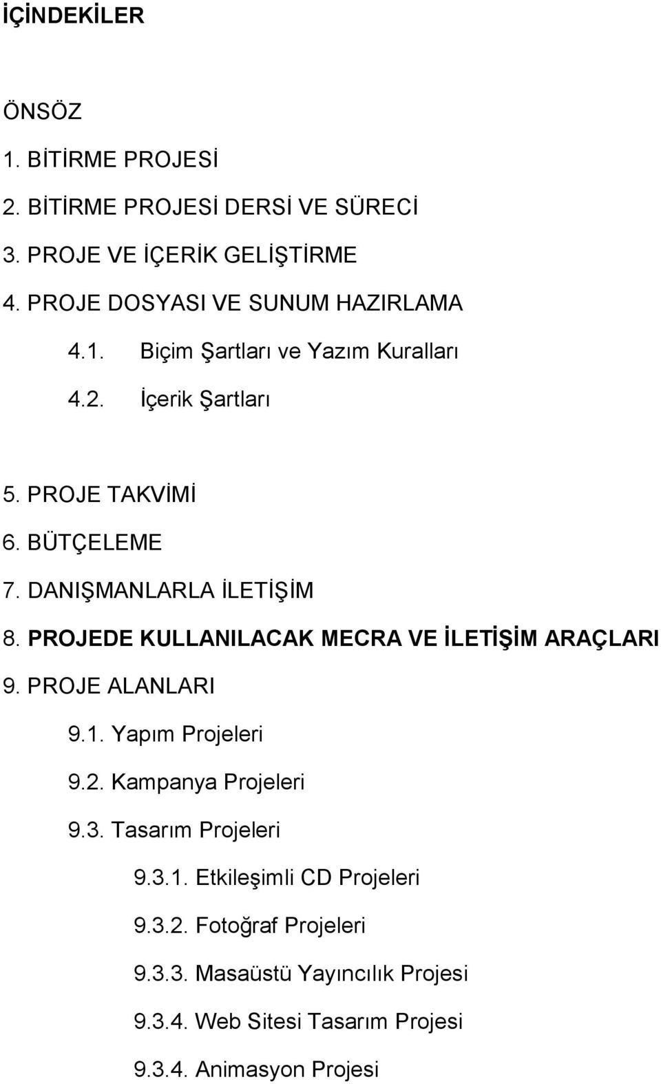 DANIŞMANLARLA İLETİŞİM 8. PROJEDE KULLANILACAK MECRA VE İLETİŞİM ARAÇLARI 9. PROJE ALANLARI 9.1. Yapım Projeleri 9.2.