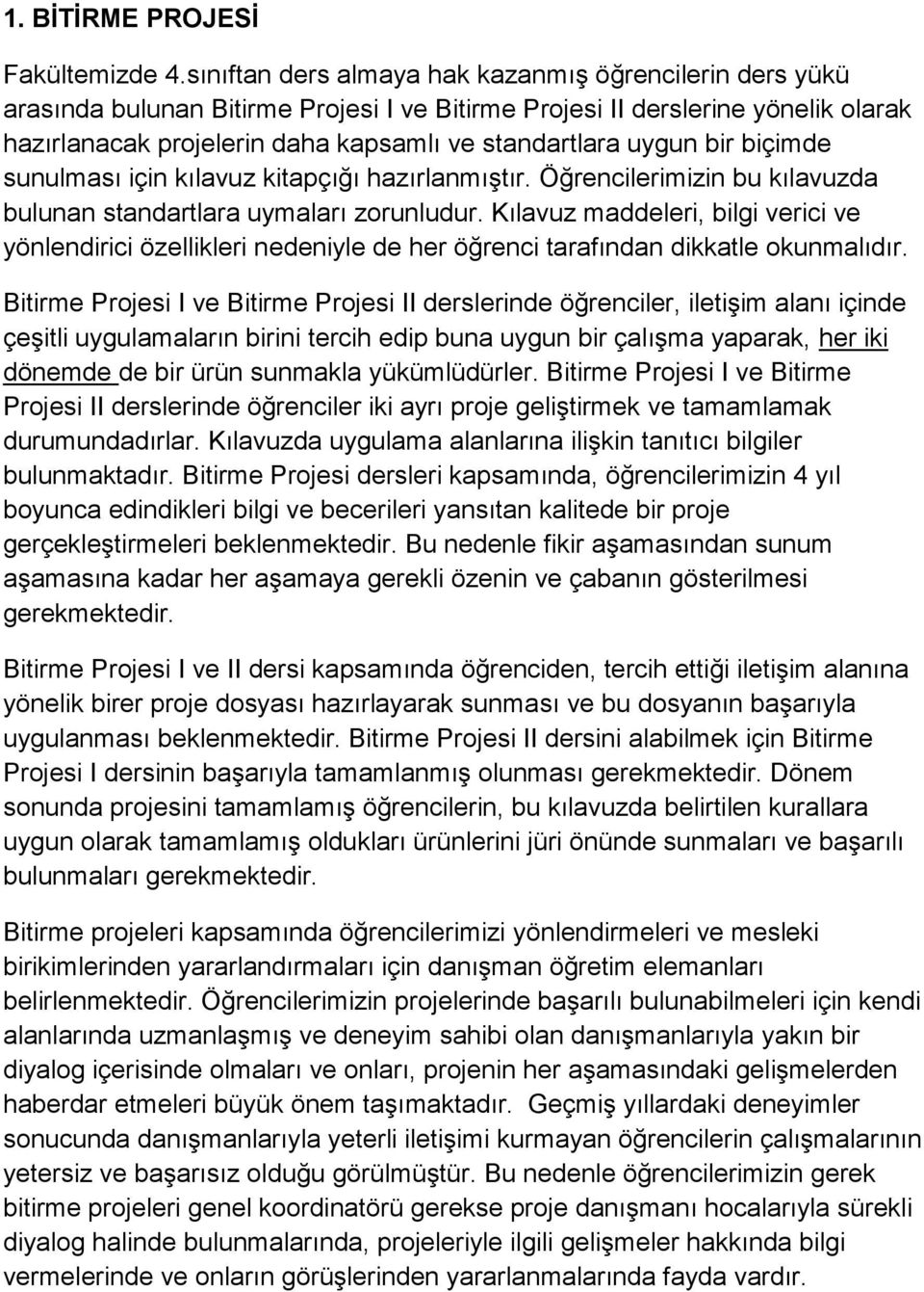 bir biçimde sunulması için kılavuz kitapçığı hazırlanmıştır. Öğrencilerimizin bu kılavuzda bulunan standartlara uymaları zorunludur.