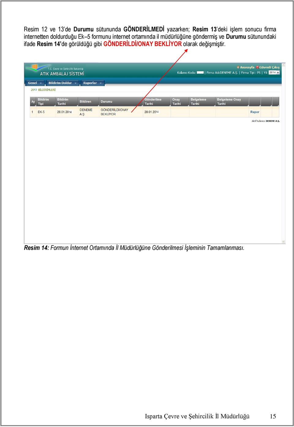 sütunundaki ifade Resim 14 de görüldüğü gibi GÖNDERİLDİ/ONAY BEKLİYOR olarak değişmiştir.