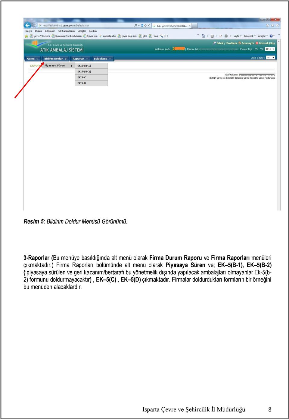 ) Firma Raporları bölümünde alt menü olarak Piyasaya Süren ve; EK 5(B-1), EK 5(B-2) {:piyasaya sürülen ve geri kazanım/bertarafı