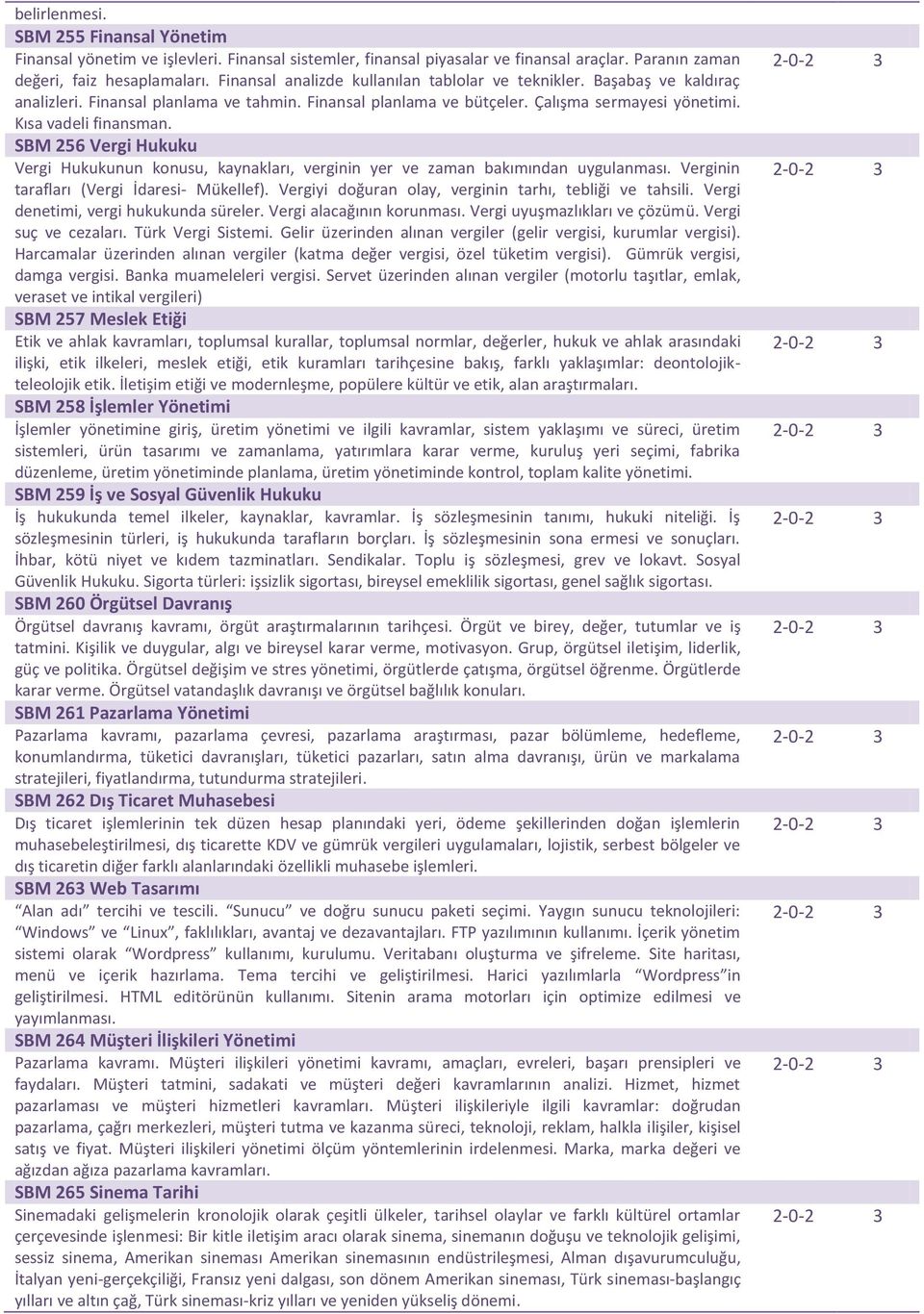 SBM 256 Vergi Hukuku Vergi Hukukunun konusu, kaynakları, verginin yer ve zaman bakımından uygulanması. Verginin tarafları (Vergi İdaresi- Mükellef).