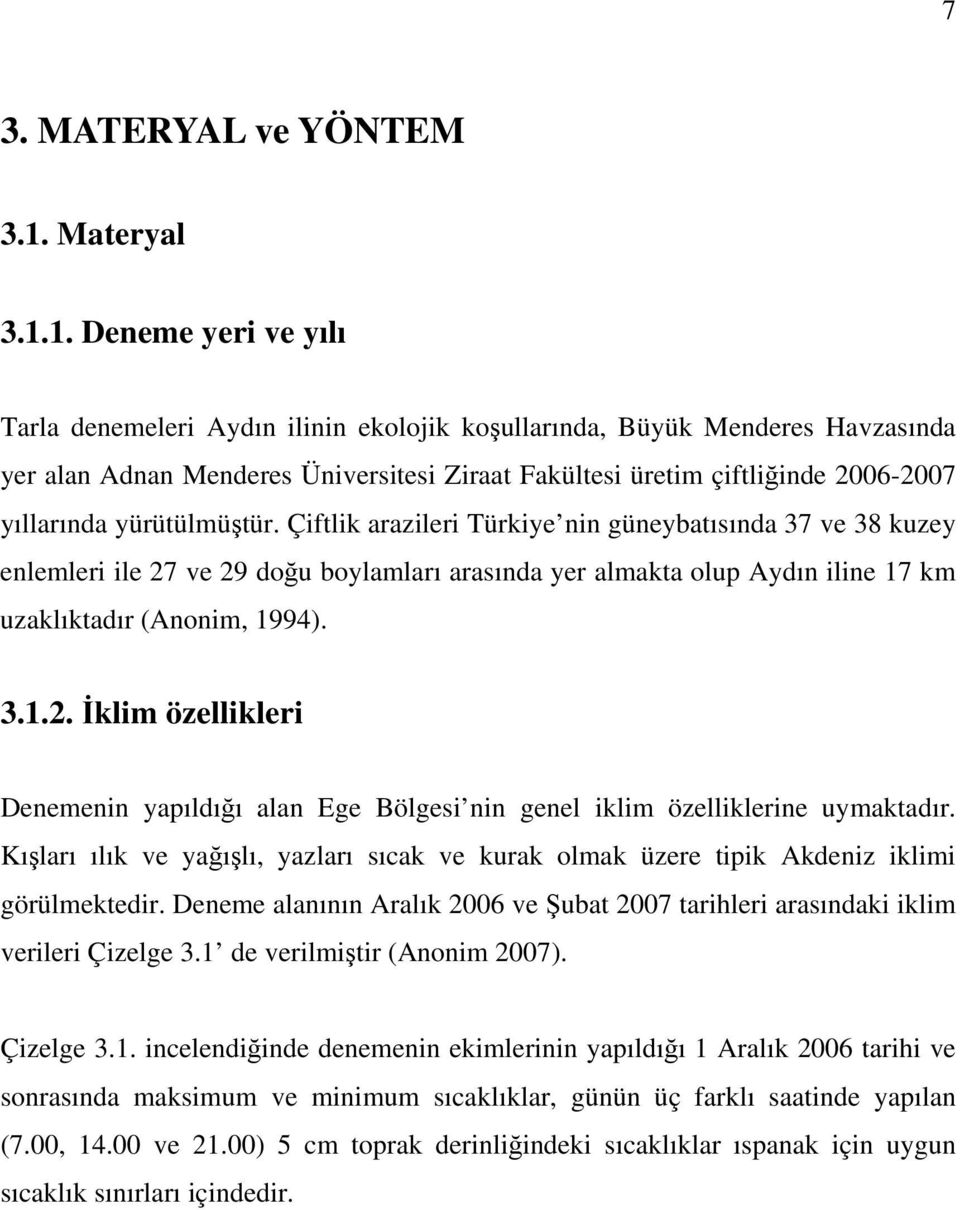 1. Deneme yeri ve yılı Tarla denemeleri Aydın ilinin ekolojik koşullarında, Büyük Menderes Havzasında yer alan Adnan Menderes Üniversitesi Ziraat Fakültesi üretim çiftliğinde 2006-2007 yıllarında