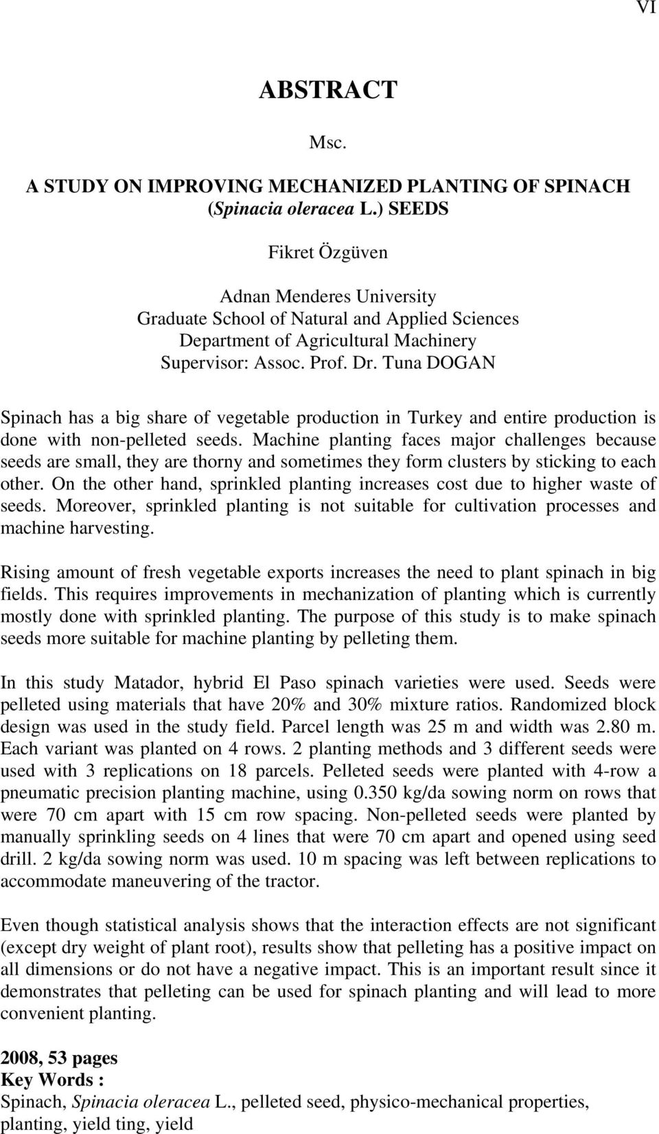 Tuna DOGAN Spinach has a big share of vegetable production in Turkey and entire production is done with non-pelleted seeds.