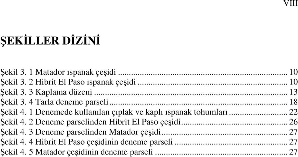 .. 22 Şekil 4. 2 Deneme parselinden Hibrit El Paso çeşidi... 26 Şekil 4. 3 Deneme parselinden Matador çeşidi.