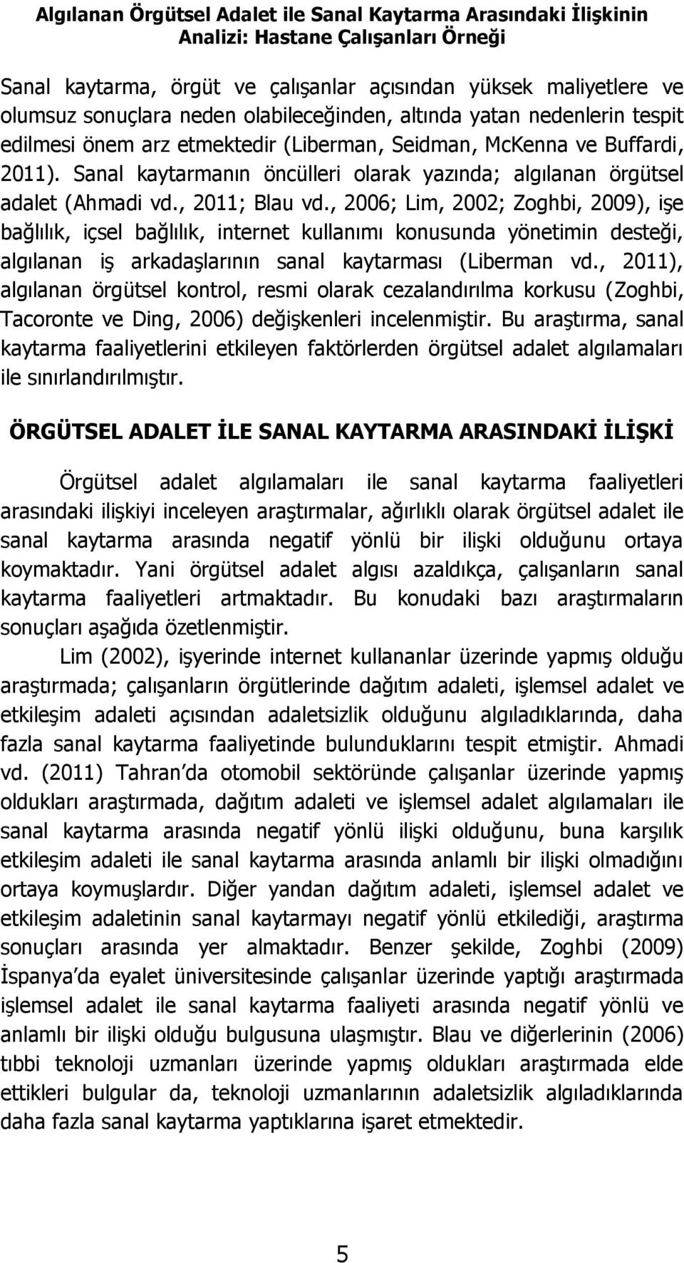 Sanal kaytarmanın öncülleri olarak yazında; algılanan örgütsel adalet (Ahmadi vd., 2011; Blau vd.