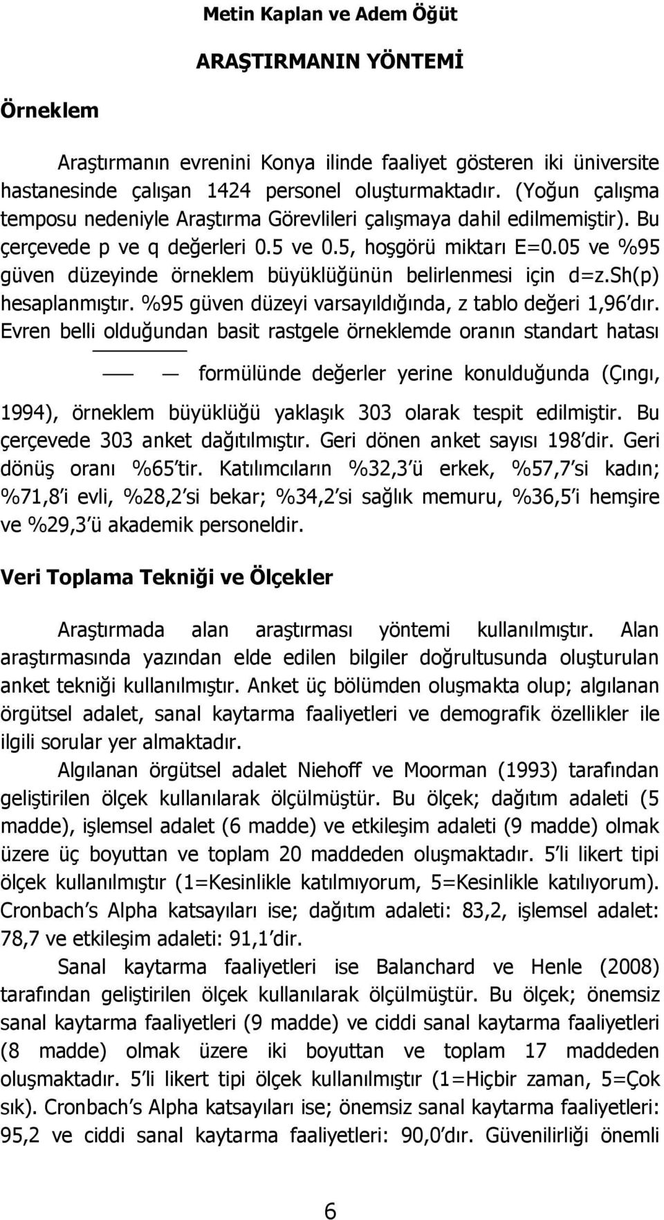 05 ve %95 güven düzeyinde örneklem büyüklüğünün belirlenmesi için d=z.sh(p) hesaplanmıştır. %95 güven düzeyi varsayıldığında, z tablo değeri 1,96 dır.