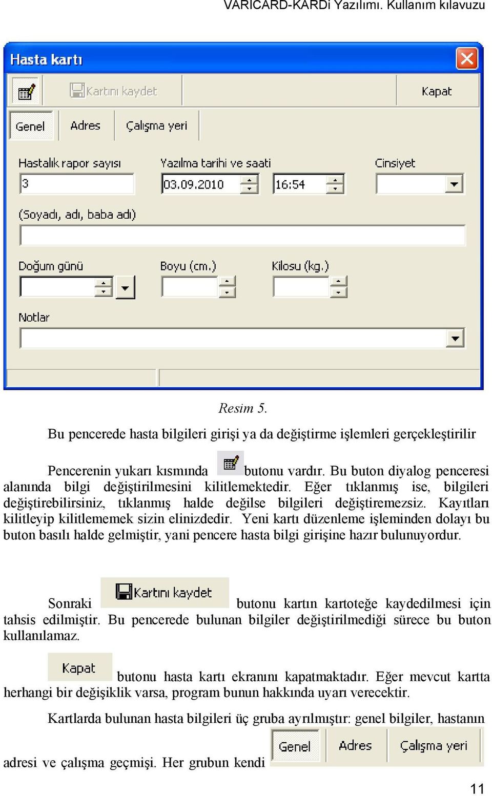 Kayıtları kilitleyip kilitlememek sizin elinizdedir. Yeni kartı düzenleme işleminden dolayı bu buton basılı halde gelmiştir, yani pencere hasta bilgi girişine hazır bulunuyordur.