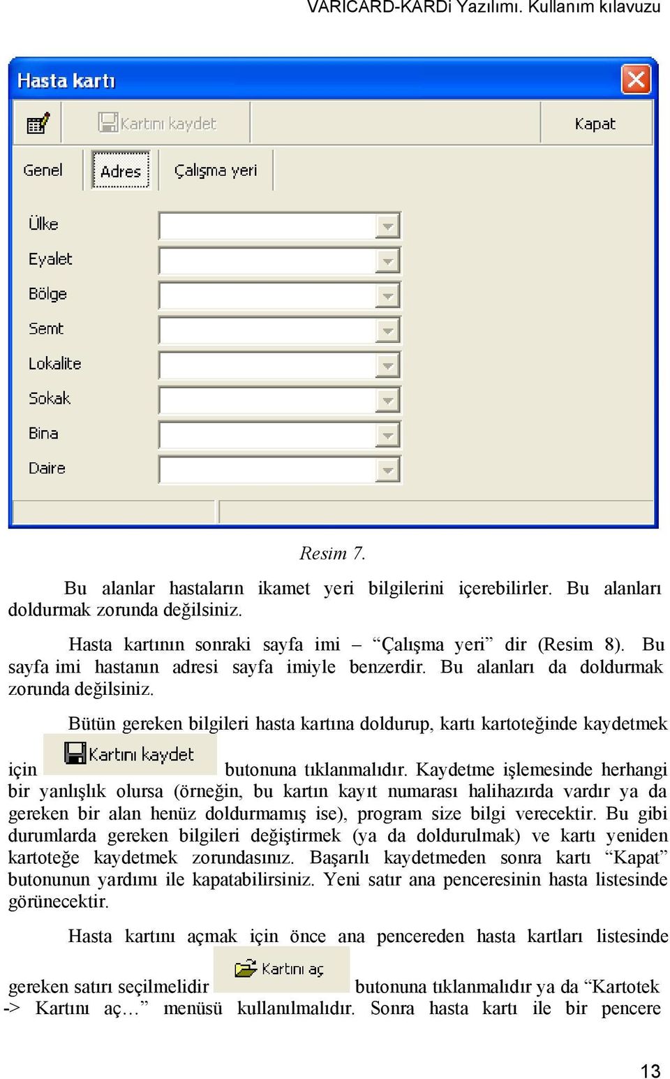 Bütün gereken bilgileri hasta kartına doldurup, kartı kartoteğinde kaydetmek için butonuna tıklanmalıdır.