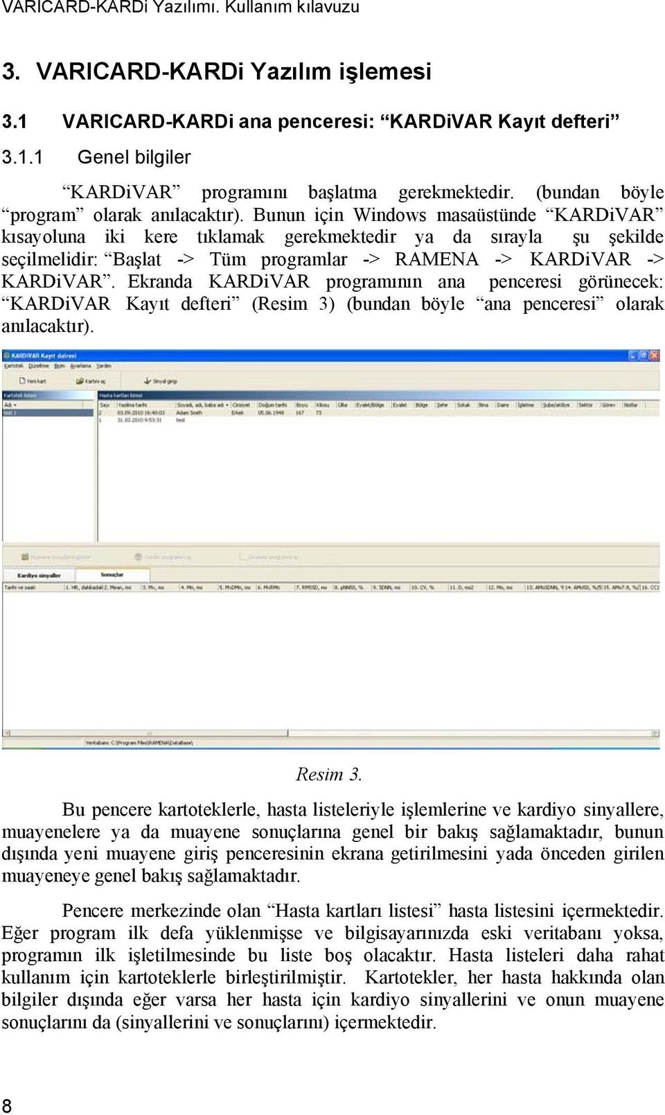 Ekranda KARDiVAR programının ana penceresi görünecek: KARDiVAR Kayıt defteri (Resim 3) (bundan böyle ana penceresi olarak anılacaktır). Resim 3.