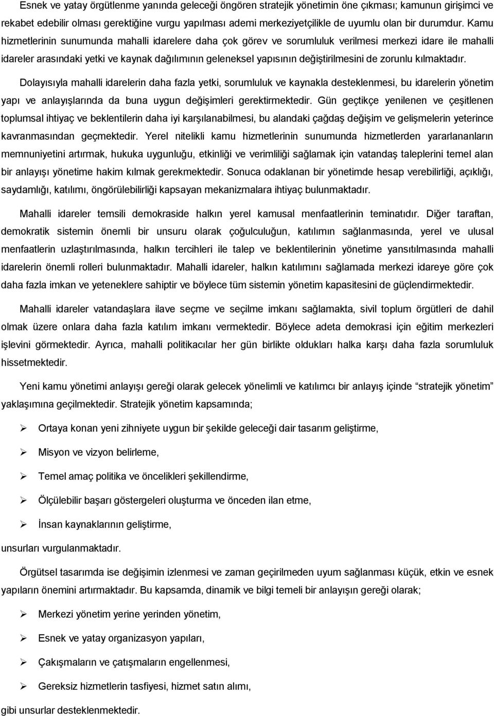 Kamu hizmetlerinin sunumunda mahalli idarelere daha çok görev ve sorumluluk verilmesi merkezi idare ile mahalli idareler arasındaki yetki ve kaynak dağılımının geleneksel yapısının değiģtirilmesini