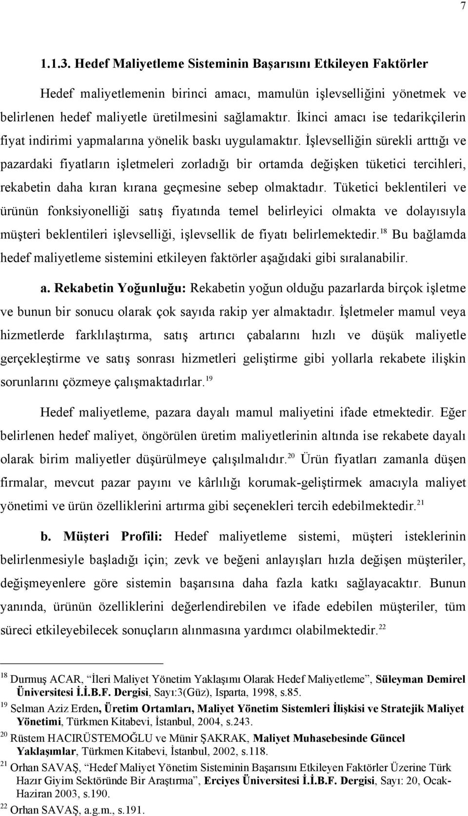 İşlevselliğin sürekli arttığı ve pazardaki fiyatların işletmeleri zorladığı bir ortamda değişken tüketici tercihleri, rekabetin daha kıran kırana geçmesine sebep olmaktadır.