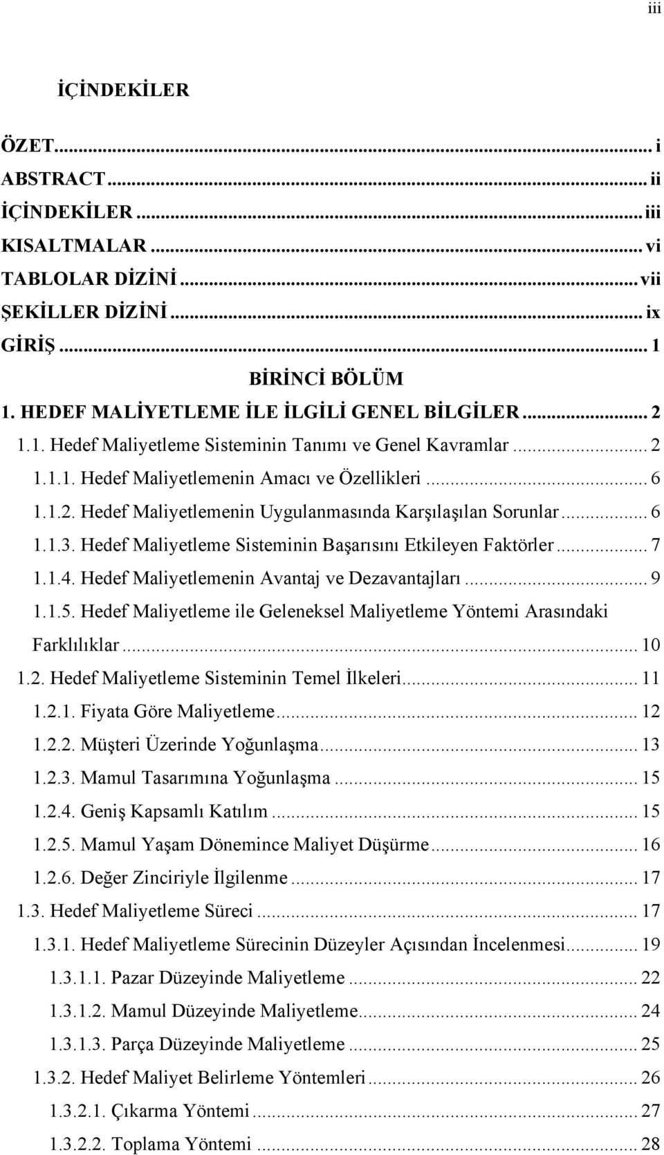 Hedef Maliyetleme Sisteminin Başarısını Etkileyen Faktörler... 7 1.1.4. Hedef Maliyetlemenin Avantaj ve Dezavantajları... 9 1.1.5.