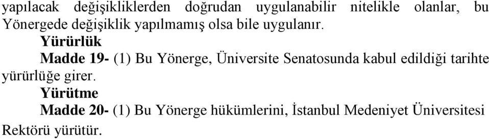 Yürürlük Madde 19- (1) Bu Yönerge, Üniversite Senatosunda kabul edildiği