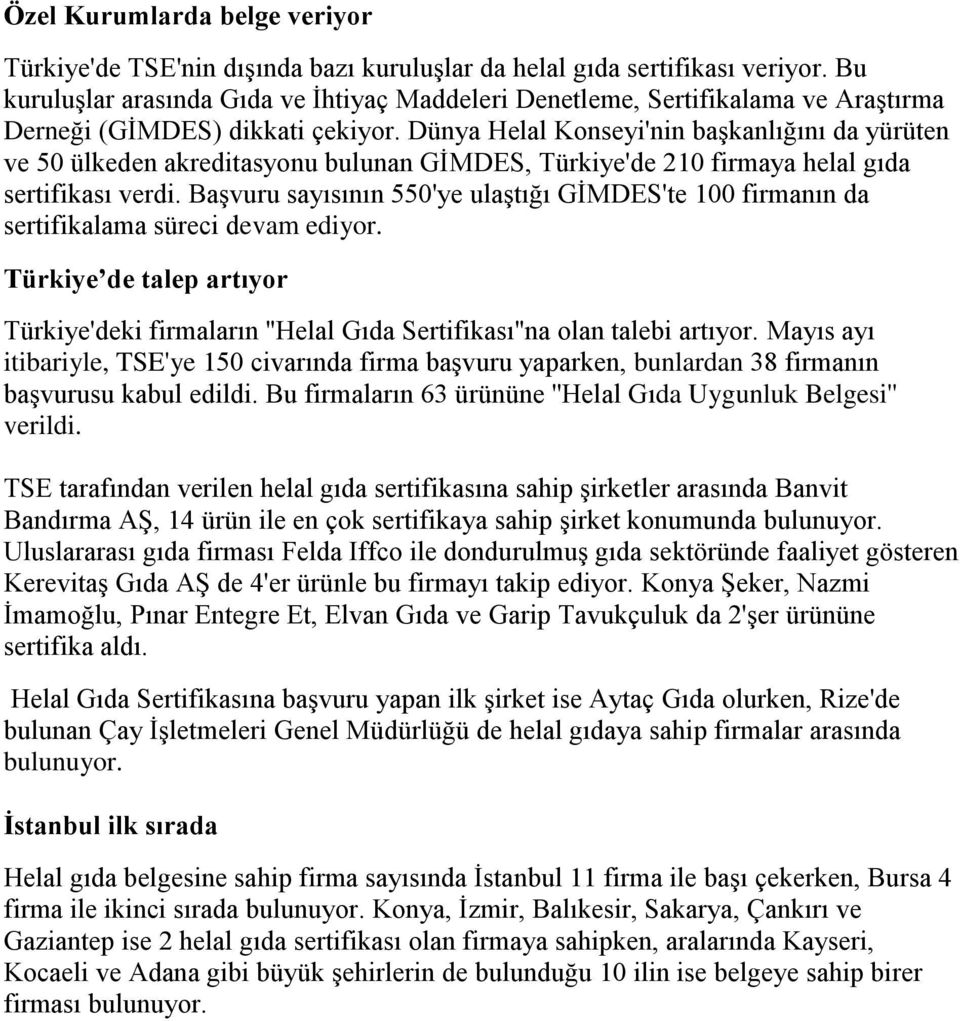 Dünya Helal Konseyi'nin başkanlığını da yürüten ve 50 ülkeden akreditasyonu bulunan GİMDES, Türkiye'de 210 firmaya helal gıda sertifikası verdi.