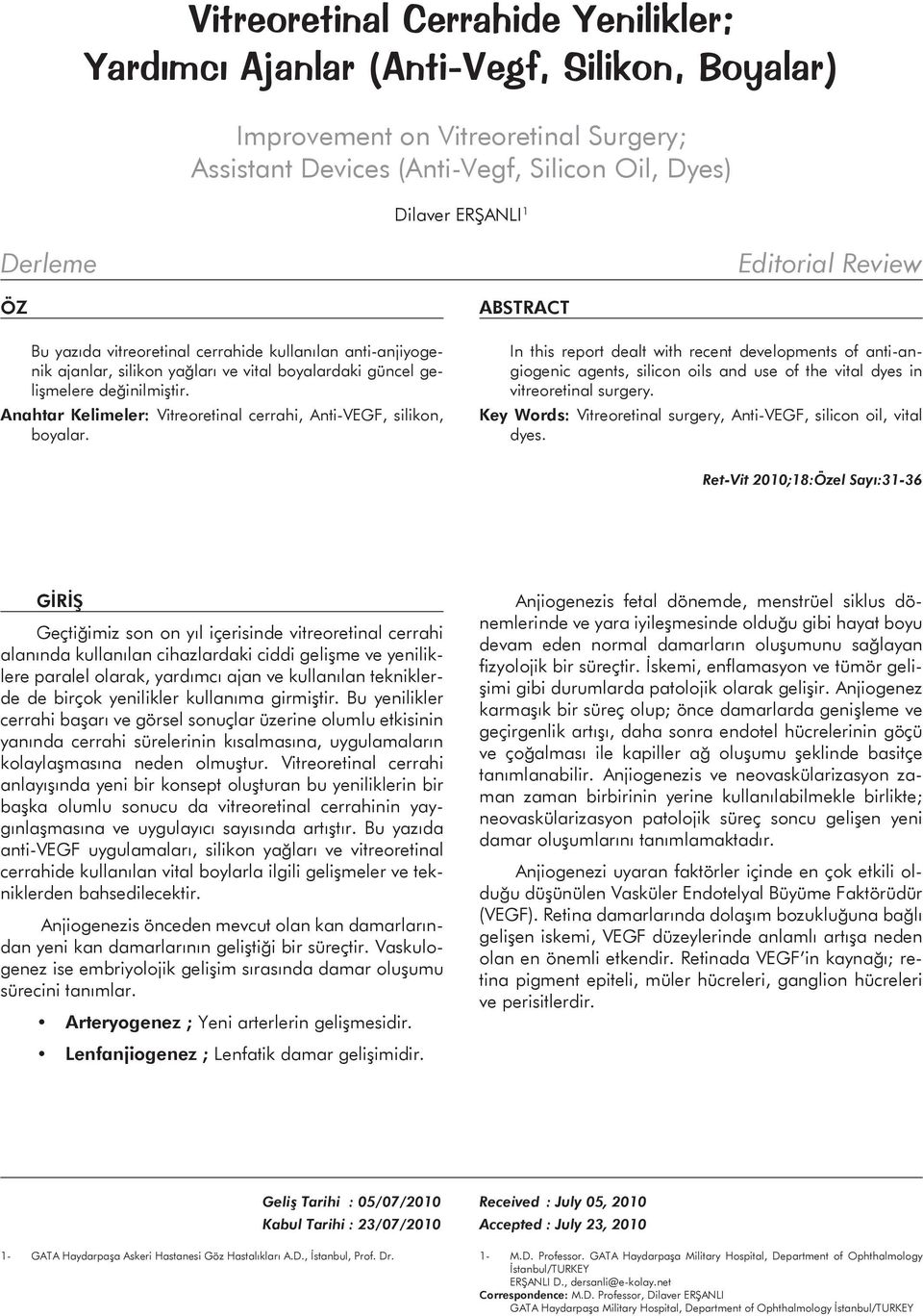 Anahtar Kelimeler: Vitreoretinal cerrahi, Anti-VEGF, silikon, boyalar.