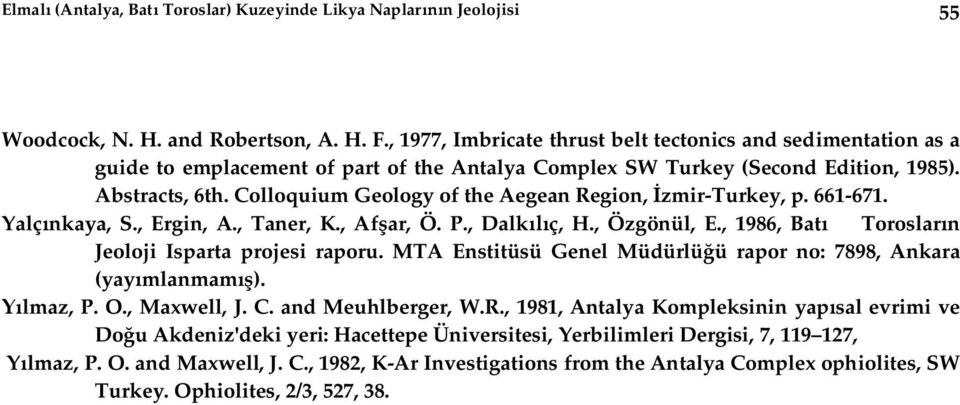 Colloquium Geology of the Aegean Region, zmir-turkey, p. 661-671. Yalç nkaya, S., Ergin, A., Taner, K., Af ar, Ö. P., Dalk ç, H., Özgönül, E., 1986, Bat Toroslar n Jeoloji Isparta projesi raporu.