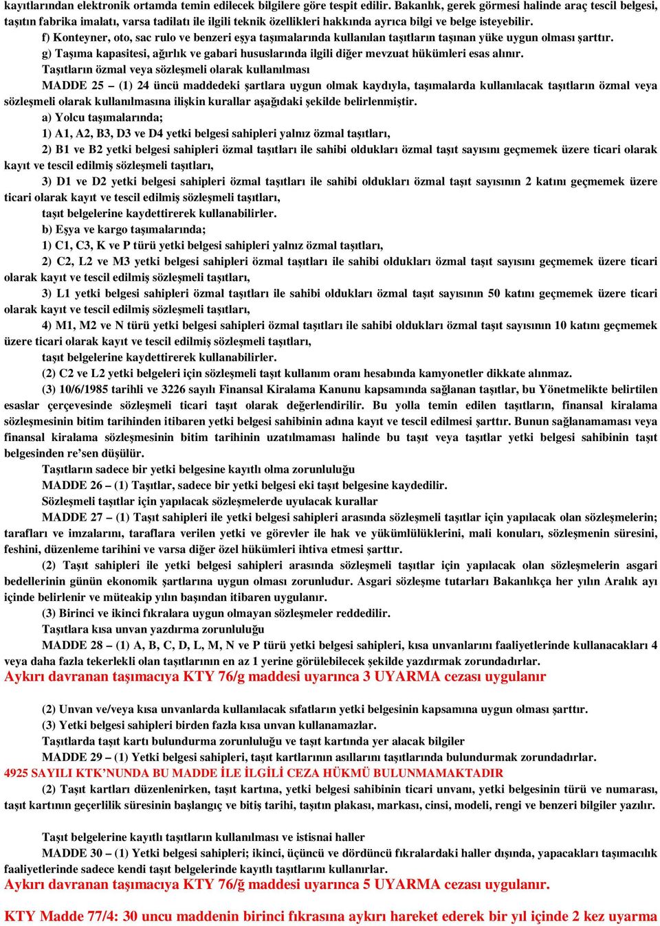 f) Konteyner, oto, sac rulo ve benzeri eşya taşımalarında kullanılan taşıtların taşınan yüke uygun olması şarttır.