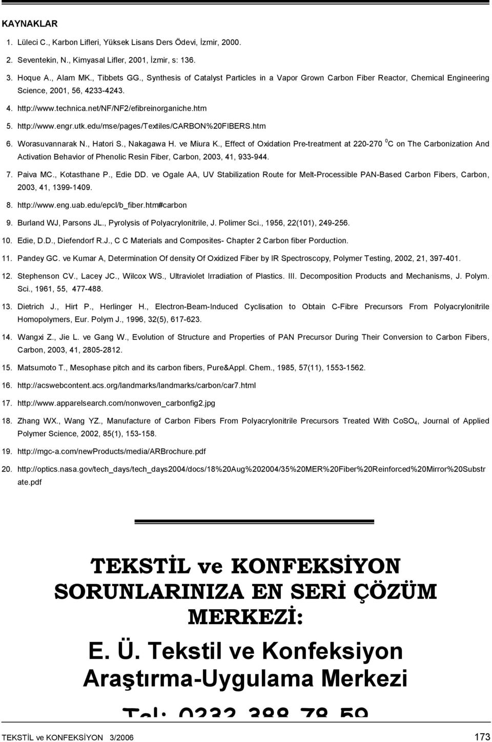 utk.edu/mse/pages/textiles/carbon%20fibers.htm 6. Worasuvannarak N., Hatori S., Nakagawa H. ve Miura K.