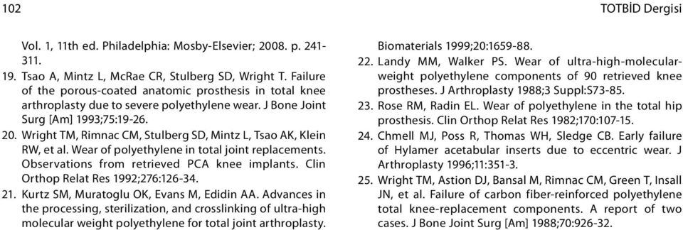 Wright TM, Rimnac CM, Stulberg SD, Mintz L, Tsao AK, Klein RW, et al. Wear of polyethylene in total joint replacements. Observations from retrieved PCA knee implants.