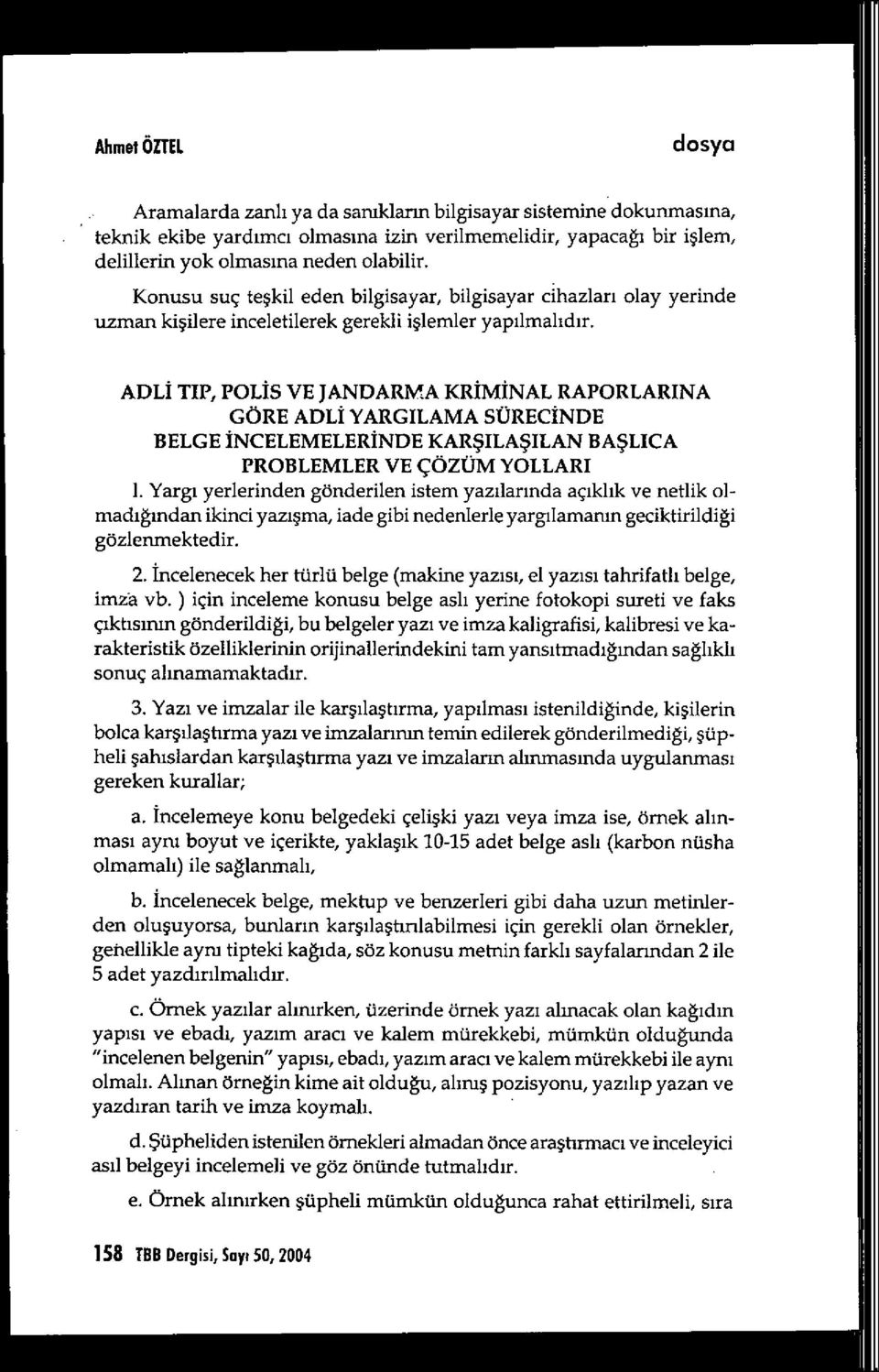 ADLİ TIP, POLİS VE JANDARMA KRİMİNAL RAPORLARJNA GÖRE ADLİ YARGILAMA SÜREC İNDE BELGE İNCELEMELERİNDE KARŞILAŞILAN BAŞLICA PROBLEMLER VE ÇÖZÜM YOLLARI 1.