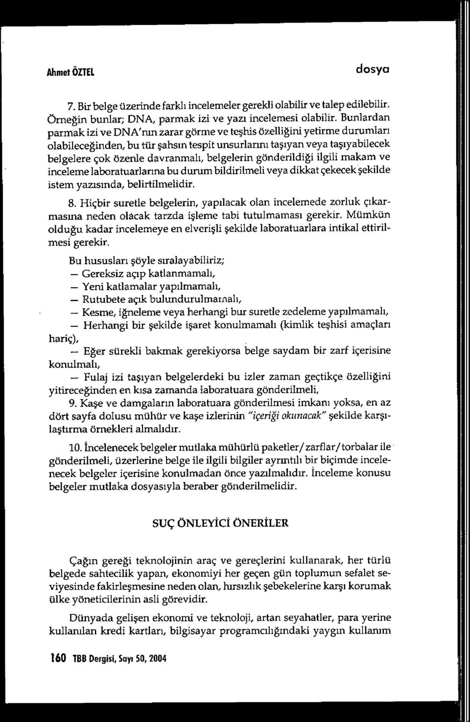 belgelerin gönderildi ği ilgili makam ve inceleme laboratuarlarma bu durum bildirilmeli veya dikkat çekecek şekilde istem yazısında, belirtilmelidir. 8.