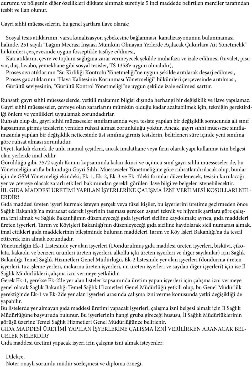 Mümkün Olmayan Yerlerde Açılacak Çukurlara Ait Yönetmelik hükümleri çerçevesinde uygun fosseptikle tasfiye edilmesi, Katı atıkların, çevre ve toplum sağlığına zarar vermeyecek şekilde muhafaza ve