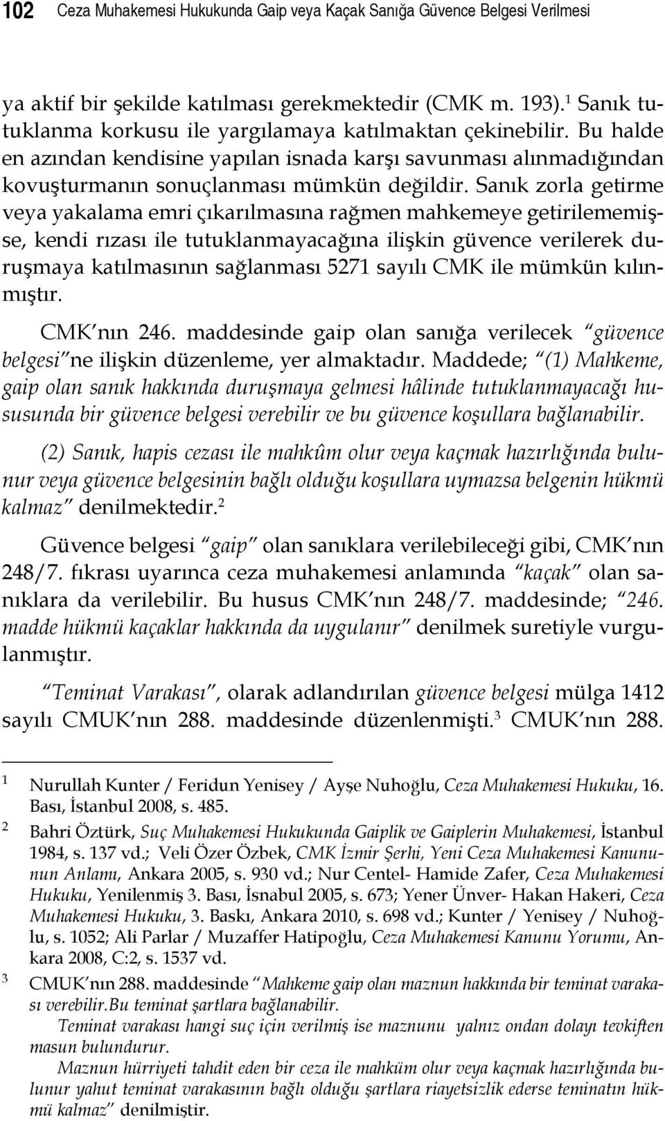 Sanık zorla getirme veya yakalama emri çıkarılmasına rağmen mahkemeye getirilememişse, kendi rızası ile tutuklanmayacağına ilişkin güvence verilerek duruşmaya katılmasının sağlanması 5271 sayılı CMK