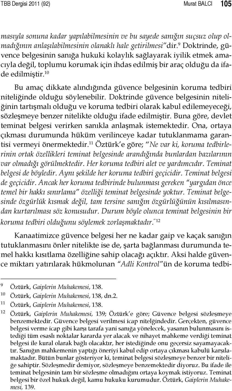 10 Bu amaç dikkate alındığında güvence belgesinin koruma tedbiri niteliğinde olduğu söylenebilir.