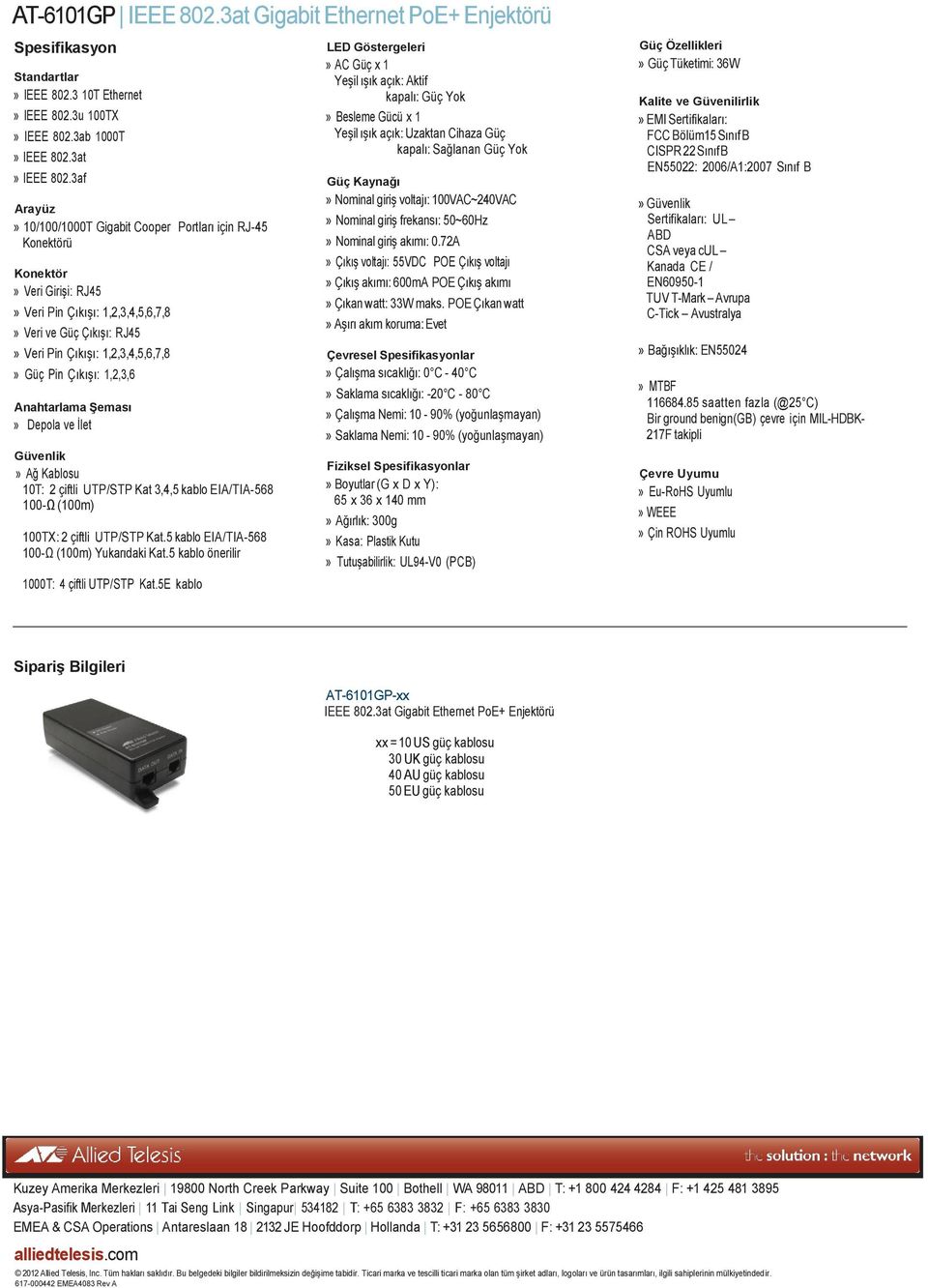Pin Çıkışı: 1,2,3,6 Anahtarlama Şeması» Depola ve İlet Güvenlik» Ağ Kablosu 10T: 2 çiftli UTP/STP Kat 3,4,5 kablo EIA/TIA-568 100-Ω (100m) 100TX: 2 çiftli UTP/STP Kat.