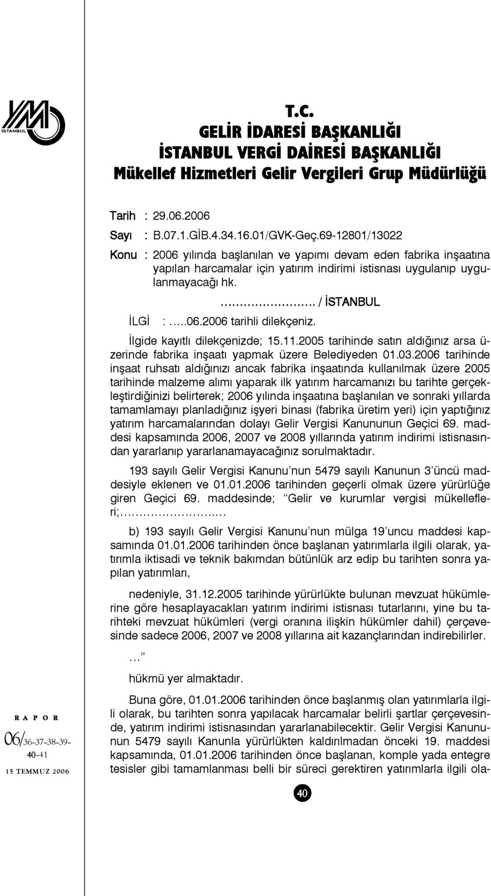 İlgide kayıtlı dilekçenizde; 15.11.2005 tarihinde satın aldığınız arsa ü- zerinde fabrika inşaatı yapmak üzere Belediyeden 01.03.