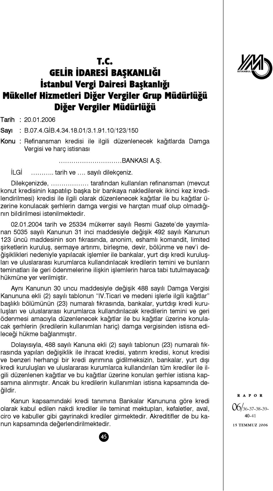 Dilekçenizde, tarafından kullanılan refinansman (mevcut konut kredisinin kapatılıp başka bir bankaya nakledilerek ikinci kez kredilendirilmesi) kredisi ile ilgili olarak düzenlenecek kağıtlar ile bu