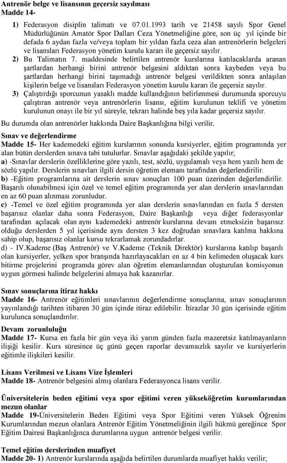 belgeleri ve lisansları Federasyon yönetim kurulu kararı ile geçersiz sayılır. 2) Bu Talimatın 7.