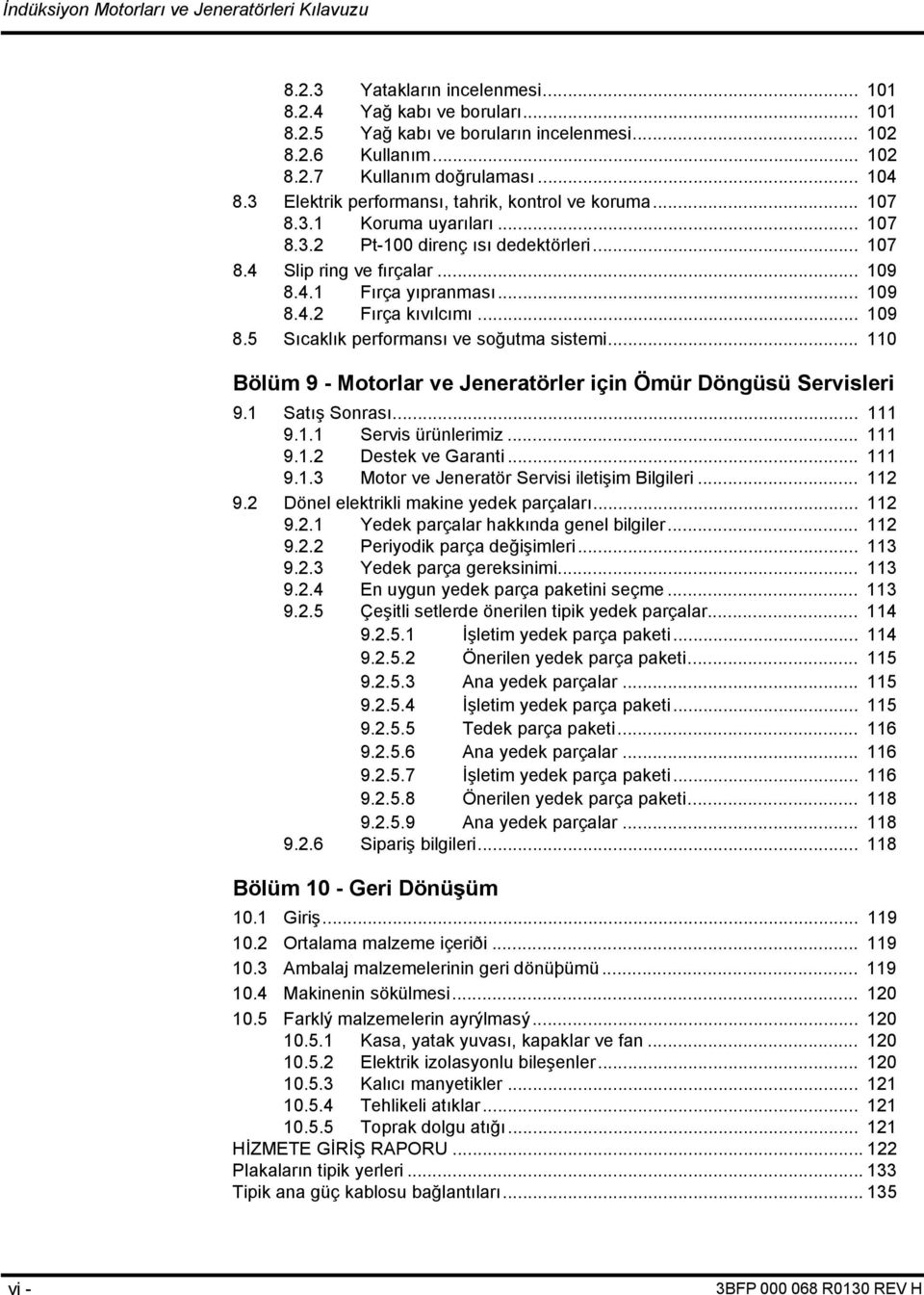 .. 109 8.5 Sıcaklık performansı ve soğutma sistemi... 110 Bölüm 9 - Motorlar ve Jeneratörler için Ömür Döngüsü Servisleri 9.1 Satış Sonrası... 111 9.1.1 Servis ürünlerimiz... 111 9.1.2 Destek ve Garanti.